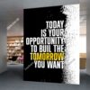 Tranh dán tường phòng làm việc Today Is Your Opportunity To Build The Tomorrow You Want 2839152140