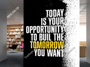 Tranh dán tường phòng làm việc Today Is Your Opportunity To Build The Tomorrow You Want 2839152140