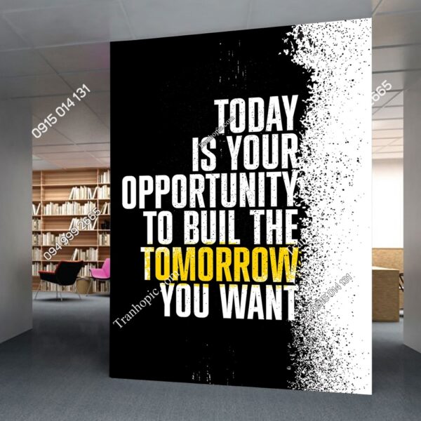 Tranh dán tường phòng làm việc Today Is Your Opportunity To Build The Tomorrow You Want 2839152140